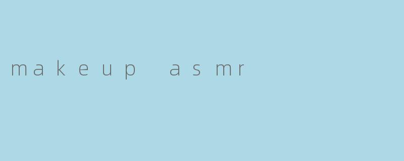 makeup asmr